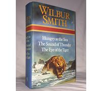 Wilbur Smith Omnibus: Hungry as the Sea, The Sound of Thunder, and, The Eye of the Tiger