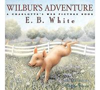 Wilbur's Adventure: A Charlotte's Web Picture Book