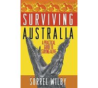Wilby - Surviving Australia A Practical Guide to Staying Alive - New - X555z