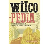 Wilcopedia: A Comprehensive Guide To The Music Of America's Best Band