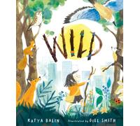 Wild : A heart-warming picture book for readers 3-7 years old about moving home, accepting change and connecting with nature