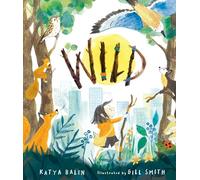 Wild: A heart-warming picture book for readers 3-7 years old about moving home, accepting change and connecting with nature