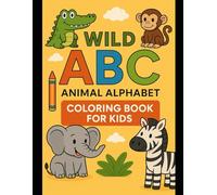 Wild ABC: Animal Alphabet Coloring Book for Kids: From Ant to Zebra - Fun & Educational Coloring for Ages 3-10