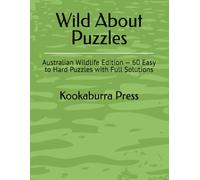 Wild About Puzzles: Australian Wildlife Edition - 60 Easy to Hard Puzzles with Full Solutions