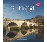 Wild about Richmond and Kew: The Thames, The Park, The Gardens