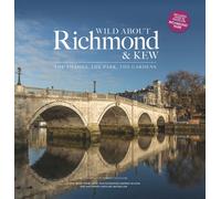 Wild about Richmond and Kew: The Thames, The Park, The Gardens