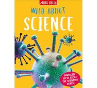 Wild About Science - Fantastic Facts for Key Stage 2 Learners: A Children's Non-Fiction Guide to the Human Body and Scientific Discovery
