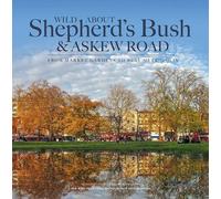 Wild About Shepherd's Bush & Askew Road: From Market Gardens to Busy Metropolis