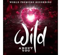Wild About You (world Premiere Recording)