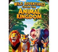 Wild Adventures: Color the Animal Kingdom!: A Fun and Creative Coloring Book for Kids