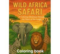 WILD AFRICA SAFARI: A Coloring Adventure Through The Heart of The Jungle