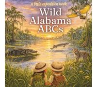 Wild Alabama ABC's: Explore the Yellowhammer state from A to Z (The Little Expedition Series)