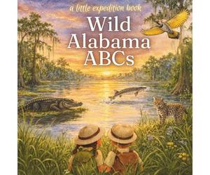 Wild Alabama ABC's: Explore the Yellowhammer state from A to Z (The Little Expedition Series)