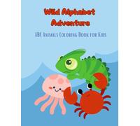 Wild Alphabet Adventure: ABC Animals Coloring Book for Kids ; Activity Books ; Animals Coloring Book for Kids ; Animals A-Z coloring book for early learners ; Large print coloring book for toddlers
