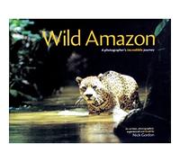 Wild Amazon: A Photographer's Incredible Journey