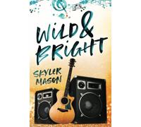 Wild and Bright: A Rock Star Romance (Toxic Love)