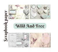 Wild and Free: Scrapbook Paper Pad - 60 double sided papers, journals, junk journals, ephemera, scrapbook, collage, paper crafting, card making, memory books, planners