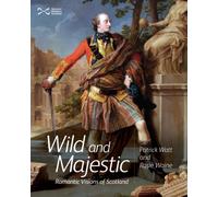 Wild and Majestic : Romantic Visions of Scotland