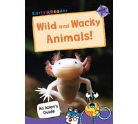 Wild and Wacky Animals: (Purple Non-fiction Early Reader) (An Alien's Guide (Non-fiction Early Reader))