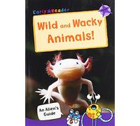 Wild and Wacky Animals: (Purple Non-fiction Early Reader) (An Alien's Guide (Non-fiction Early Reader))