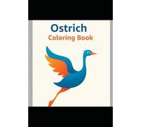 "Wild and Whimsical Ostrich Coloring Book: A Fun and Relaxing Activity for All Age": "Unleash Your Creativity with Unique Ostrich Designs and Patterns - Perfect for Stress Relief and Mindful Coloring"