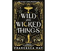 Wild and Wicked Things : The Instant Sunday Times Bestseller