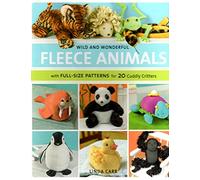 Wild and Wonderful Fleece Animals: With Full-Size Patterns for 20 Cuddly Critters