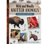 Wild and Woolly Knitted Animals : A Naturalist's Notebook