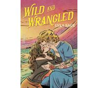 Wild and Wrangled: The perfect small-town, second chance romance from the author of TikTok sensation DONE AND DUSTED (Rebel Blue Ranch)