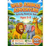 Wild Animal Adventure: Activity Book for Kids Ages 5-8: Mazes, Puzzles, Word Search, Dot-to-Dot & Coloring Fun