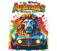 Wild Animal Coloring Become Cars: Fun Transforming Animal Car Coloring Book for Kids Ages 4-8: Creative and imaginative coloring pages where wild ... vehicles. (ARTizbek Coloring Book Collection)
