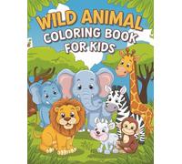 Wild Animal Coloring Book for Kids: Fun And Coloring Pages with Lions, Tigers, Elephants, And More