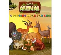Wild Animal Coloring Book for Kids: Let Your Imagination Run Wild