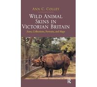 Wild Animal Skins in Victorian Britain: Zoos, Collections, Portraits, and Maps