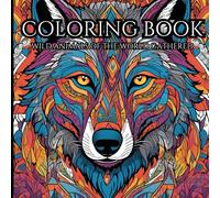 Wild Animals:50 Amazing Animals Designs For Adults And Teens: A Coloring Book For Relaxation And Mind Clarity