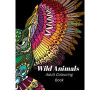 Wild Animals: Adult Colouring Book for Creativity, Mindfulness and Stress Relief (Wild Things)