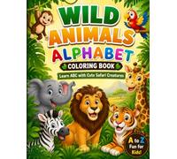Wild Animals Alphabet Coloring Book: Learn ABC with Cute Safari Creatures | Fun A to Z Coloring & Early Letter Learning for Kids Ages 3-8 (A to Z Alphabet Coloring Books)