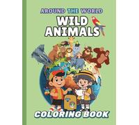 Wild Animals Around the World: A Coloring Safari Across All Continents for Kids (Around the World Coloring Book)