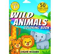 Wild Animals Coloring Book: 50 Single-Sided Easy Fun Coloring Pages For Kids, Preschool and Kindergarten (Color Wizard’s Big & Bold Coloring Adventures - Single-Sided Edition)