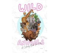 Wild Animals Coloring Book for Kids: A Fun & Educational Activity Book for Boys and Girls Ages 2-8 with Lions, Tigers, Elephants, and More! (Animals coloring books)
