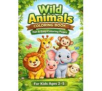 Wild Animals Coloring Book for Kids Ages 2-5: Fun and Easy Coloring Pages for Toddlers and Preschoolers