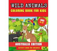 Wild Animals Coloring Book For Kids Ages 6-12 -Australia Edition: Activity Book For Children
