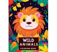 Wild Animals: Coloring Book for Kids and Adults with Simple and Big Illustrations for Stress Relief Including Cats, Creature, Bird, Zoo and Many More
