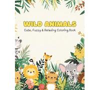 Wild Animals Coloring Book for Teens and Adults: Cute, Fuzzy and Easy to Color Designs for Relaxing