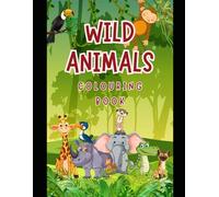 Wild animals colouring book. Roar & Explore: Exciting Colouring Adventures with Jungle Giants and Safari Friends for Kids
