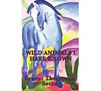 Wild Animals I Have Known: Classic Wildlife Stories from North America