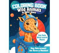 Wild Animals in Outer Space: A Space Coloring Book with Astronaut Safari Creatures for Kids and Adults: With fun facts, mazes, and word search challenges