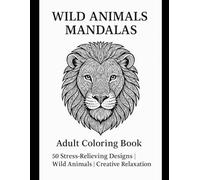 Wild Animals Mandala: Adult Coloring Book 50 Stress-Relieving Designs | Wild Animals | Creative Relaxation