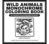 Wild Animals Monochrome Coloring Book: 40+ Silhouette Illustrations for Adults