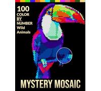 Wild Animals: Mystery Mosaic: 100 Color-by-Number Wild Animal Illustrations